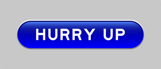 Blue color capsule shape button with word hurry up on gray background