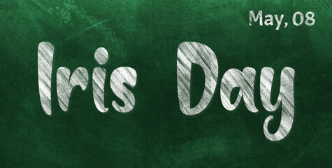 Fototapeta premium Happy Iris Day, May 08. Calendar of May Chalk Text Effect, design