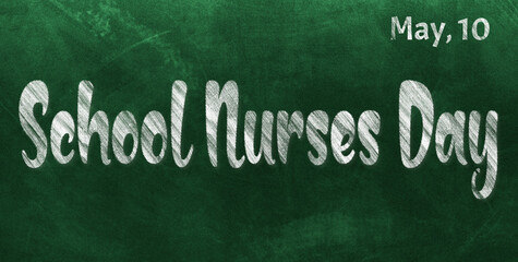 Obraz premium Happy School Nurses Day, May 10. Calendar of May Chalk Text Effect, design