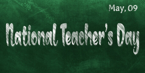 Fototapeta premium Happy National Teacher’s Day, May 09. Calendar of May Chalk Text Effect, design