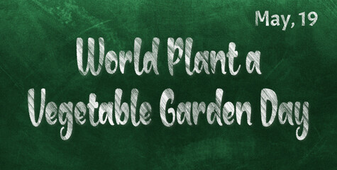 Happy World Plant a Vegetable Garden Day, May 19. Calendar of May Chalk Text Effect, design