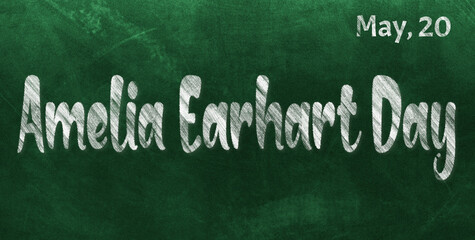 Happy Amelia Earhart Day, May 20. Calendar of May Chalk Text Effect, design