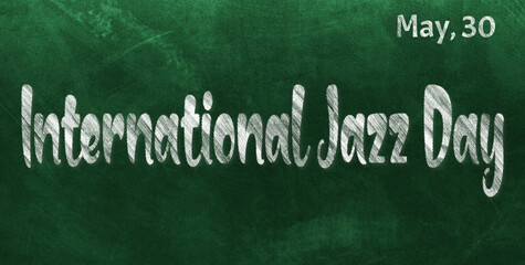 Fototapeta premium Happy International Jazz Day, May 30. Calendar of May Chalk Text Effect, design