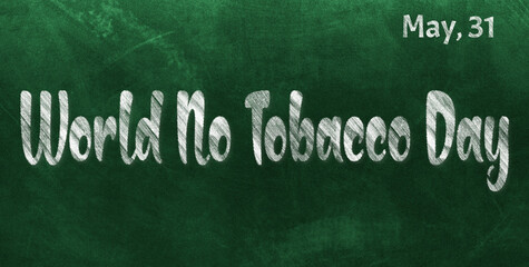 Obraz premium Happy World No Tobacco Day, May 31. Calendar of May Chalk Text Effect, design