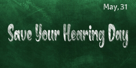 Obraz premium Happy Save Your Hearing Day, May 31. Calendar of May Chalk Text Effect, design