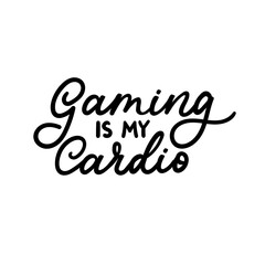 Gaming is my cardio hand drawn lettering. Gamer concept for print, t-shirt, poster etc. Vector illustration