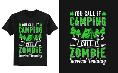 You call it camping  I call it zombie Adventure Camping Outdoor t shirt 
