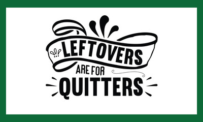 Leftovers Are For Quitters  Svg