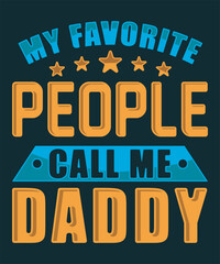 My favorite people call me daddy father day tshirt design