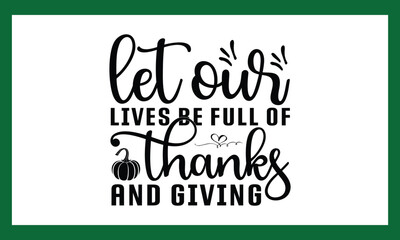 Let Our Lives Be Full Of Thanks And Giving   Svg Vector  File Design