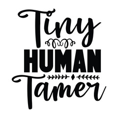 Tiny human tamer Mother's day shirt print template, typography design for mom mommy mama daughter grandma girl women aunt mom life child best mom adorable shirt