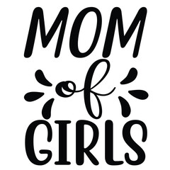 Mom of girls Mother's day shirt print template, typography design for mom mommy mama daughter grandma girl women aunt mom life child best mom adorable shirt