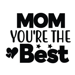 Mom you're the best Mother's day shirt print template, typography design for mom mommy mama daughter grandma girl women aunt mom life child best mom adorable shirt