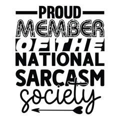 Proud Member Of The National Sarcasm Society sarcastic Typography T-shirt Design, For t-shirt print and other uses of template Vector EPS File.