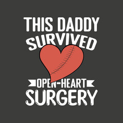 This Daddy Survived Open Heart Surgery Get Well, Women Gift T-Shirt design vector, open heart surgery shirt, funny Bypass Surgery,Recovery Bypass,heart Transplant 