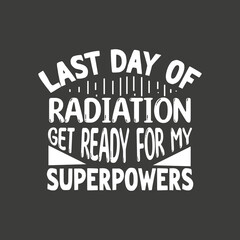 Last Day Of radiation get ready for my superpowers  T-Shirt design vector, Chemo, Chemotherapy,  Lymphoma Cancer Survivor