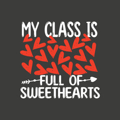 My Class Is Full Of Sweethearts, Teacher, Valentines, Rainbow T-Shirt design vector, valentines day 2022. valentines day decor, valentines day gifts, valentines day, 
