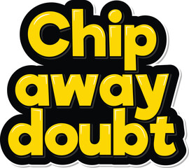 Chip Away Doubt Lettering Vector Design