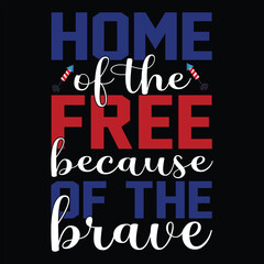 Fototapeta na wymiar home of the free because of the brave quotes t shirt ,4th of July t shirt design 