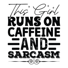 This Girl Runs On Caffeine And Sarcasm sarcastic Typography T-shirt Design, For t-shirt print and other uses of template Vector EPS File.