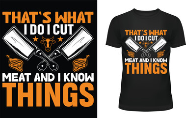 That's what i do i cut meat and i know things t-shirt template