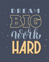 Dream Big Work Hard Inspirational Phrase. Vector Hand Lettering of Motivational Quote.