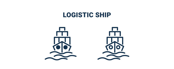 logistic ship icon. Outline and filled logistic ship icon from delivery and logistics collection. Line and glyph vector isolated on white background. Editable logistic ship symbol.