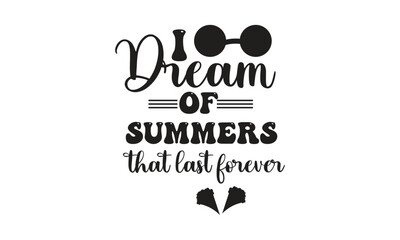 I dream of summers that last forever, T-Shirt Design, and Mug Designs.