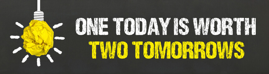One today is worth two tomorrows	