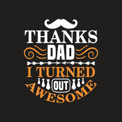 Thanks dad i turned out awesome, dad t shirt design vector.