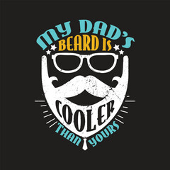 My dad's beard is cooler than yours, fathers day t shirt design.