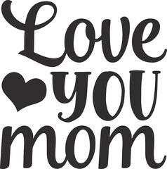 Love you mom typography t-shirt and SVG Designs for Clothing and Accessories

