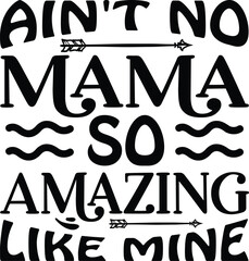 Ain t no mama so amazing like mine typography t-shirt and SVG Designs for Clothing and Accessories