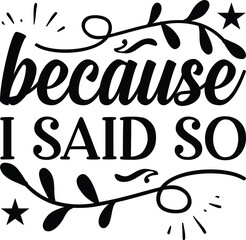 Because I said so typography t-shirt and SVG Designs for Clothing and Accessories
