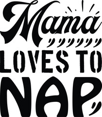 Mama loves to nap typography tshirt and SVG Designs for Clothing and Accessories