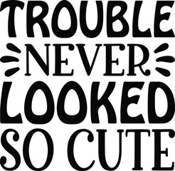 Trouble never looked so cute typography t-shirt and SVG Designs for Clothing and Accessories
