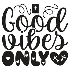 Good Vibes Only - Jesus Christian SVG And T-shirt Design, Jesus Christian SVG Quotes Design t shirt, Vector EPS Editable Files, can you download this Design.