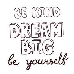 Be Kind, Dream Big, Be Yourself motivating phrases