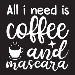 All i need is coffee and mascara svg design