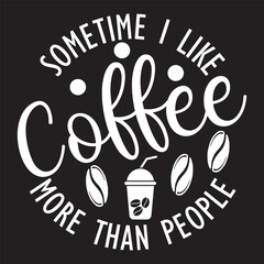  sometime i like coffee more than people svg design