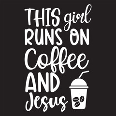 This girl run on coffee and jesus svg design