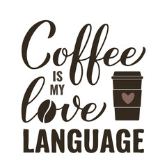 Coffee is my love language calligraphy hand lettering. Funny coffee lover quote. Kitchen sign. Vector template for banner, typography poster, sticker, mug, shirt, etc.