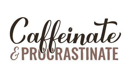 Fototapeta premium Caffeinate and Procrastinate calligraphy hand lettering. Funny coffee lover quote. Kitchen sign. Vector template for banner, typography poster, sticker, mug, shirt, etc
