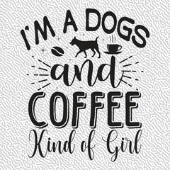 I'm A Dogs and Coffee Kind of Girl Graphic designs