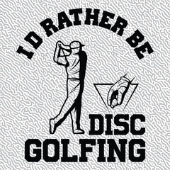 I'd Rather be Disc Golfing T-shirt Graphic