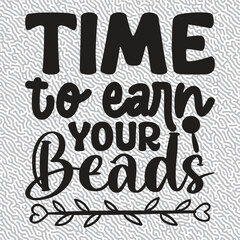 Time to Earn Your Beads T-shirt Graphic