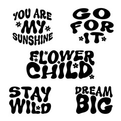 You are my sunshine, go for it, flower child, stay wild, dream big. Retro groovy 70s style typography quote set - 594914388