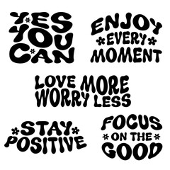 Retro groovy typography quote set. Yes you can, enjoy every moment, stay positive, love more worry less