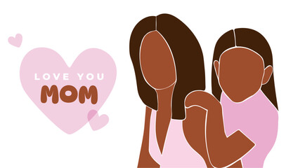 Love you mom. Mother's Day card. Daughter hugging mom. Faceless vector  illustration. EPS 10.