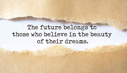 The future belongs to those who believe in the beauty of their dreams.
